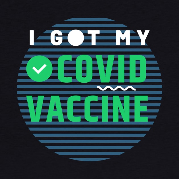 I Got My Covid Vaccine,Vaccinated 2021 by QUENSLEY SHOP